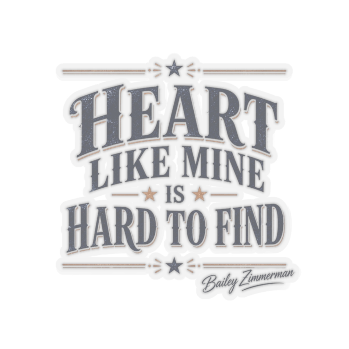 Bailey Zimmerman "Heart like mine is hard to find" Sticker